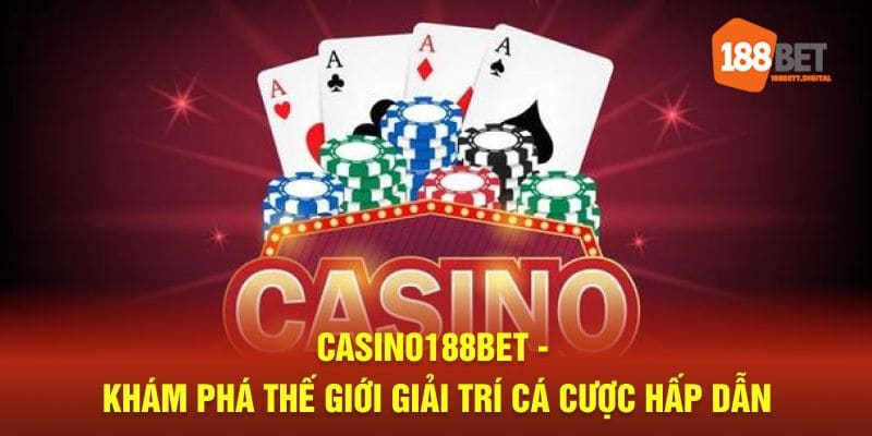 Casino188bet không chỉ là nơi quy tụ những sòng bài đồ sộ