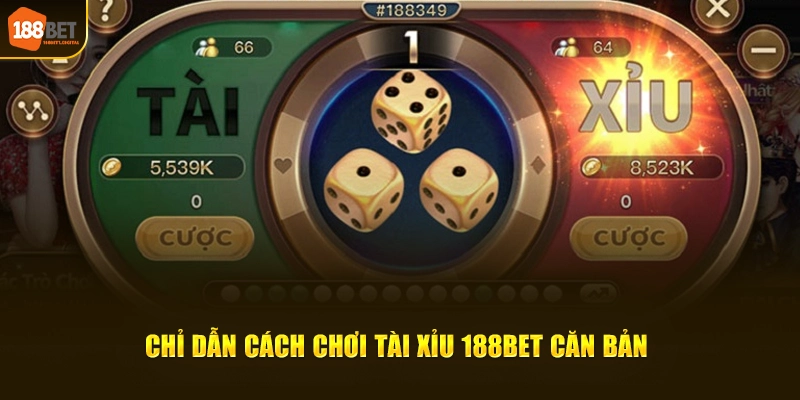 Chỉ dẫn cách chơi tài xỉu 188Bet căn bản