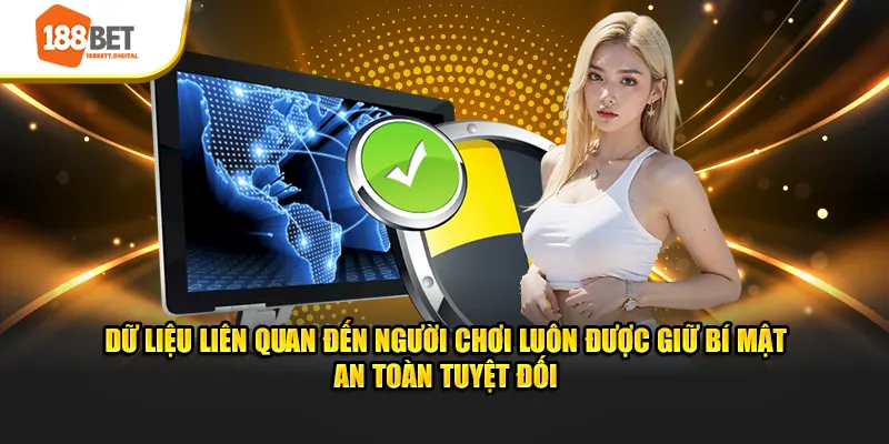 Dữ liệu liên quan đến người chơi luôn được giữ lưu trữ an toàn tuyệt đối