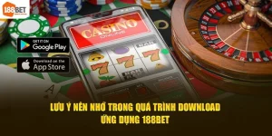 Lưu ý nên nhớ trong quá trình download ứng dụng 188Bet