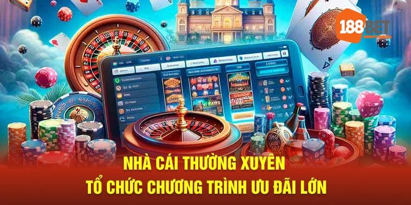 Nhà cái thường xuyên tổ chức chương trình ưu đãi lớn